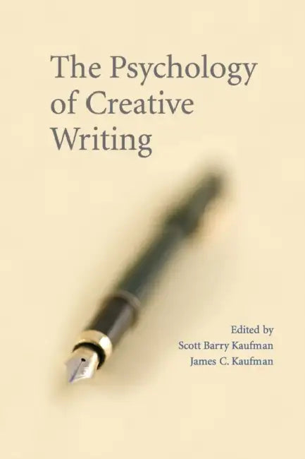 The Psychology of Creative Writing by Scott Barry Kaufman, James C. Kaufman