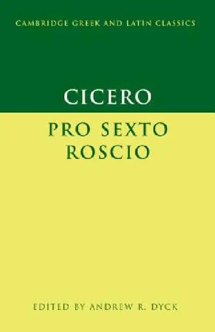 Cicero: 'Pro Sexto Roscio' by Cicero, Andrew R. Dyck