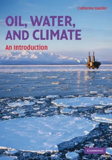 Oil, Water, and Climate by Catherine Gautier
