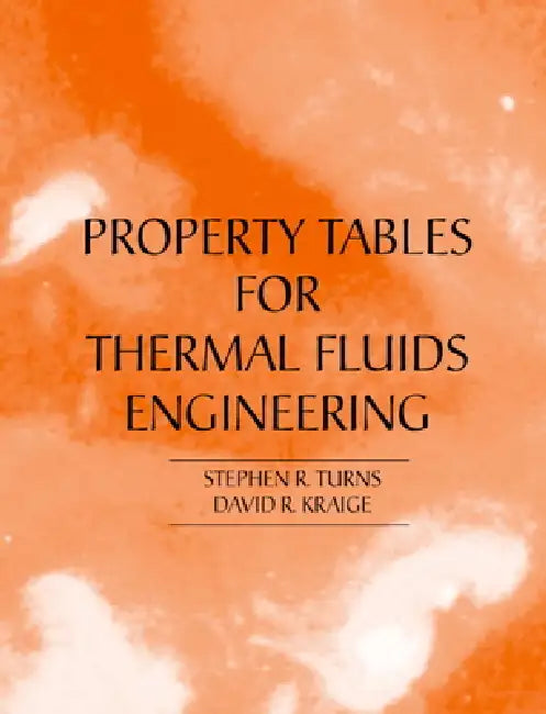 Properties Tables Booklet for Thermal Fluids Engineering by Stephen R. Turns, David Kraige