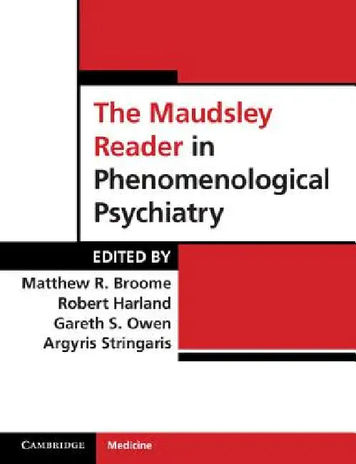 The Maudsley Reader in Phenomenological Psychiatry. Edited by Matthew Broome ... [Et Al.] by Matthew R. Broome, Robert Harland, Gareth S. Owen
