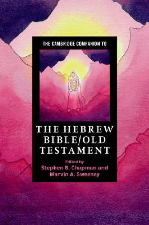 The Cambridge Companion to the Hebrew Bible/Old Testament by Stephen B. Chapman, Marvin A. Sweeney