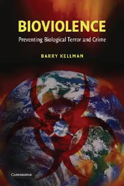 Bioviolence: Preventing Biological Terror and Crime by Barry Kellman, Ronald K. Noble