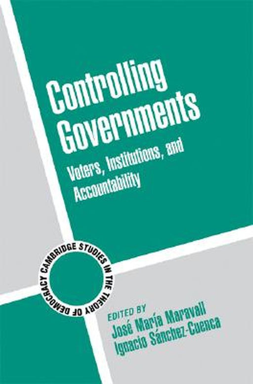 Controlling Governments: Voters, Institutions, and Accountability by Jose Maria Maravall, Ignacio Sanchez-Cuenca