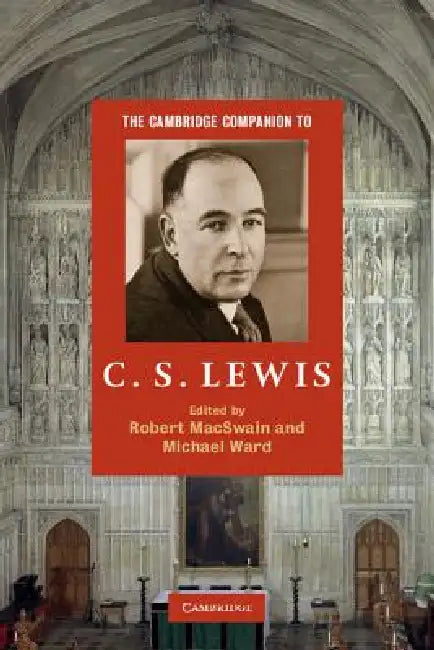 The Cambridge Companion to C. S. Lewis by Robert Macswain, Michael Ward