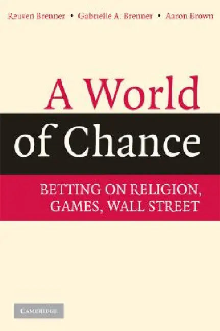 A World of Chance: Betting on Religion, Games, Wall Street by Reuven Brenner, Gabrielle A. Brenner