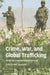 Crime, War, and Global Trafficking by Christine Jojarth
