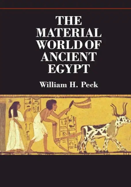 The Material World of Ancient Egypt by William H. Peck