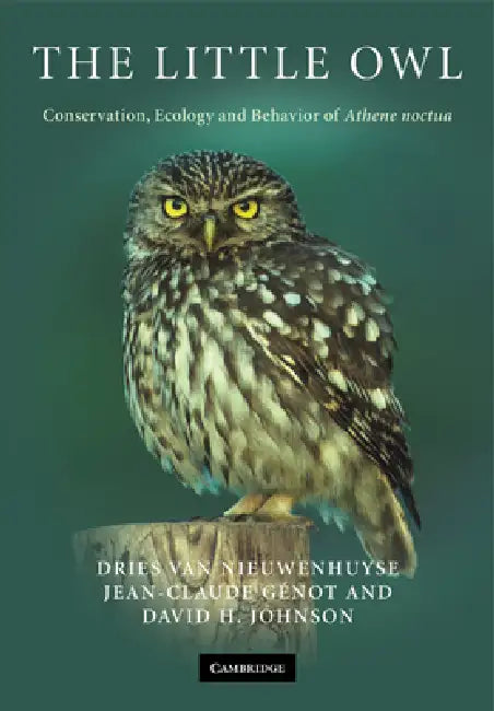 The Little Owl: Conservation, Ecology and Behavior of Athene Noctua by Dries Van Nieuwenhuyse, Dries Van Nieuwenhuyse, Jean-Claude Genot