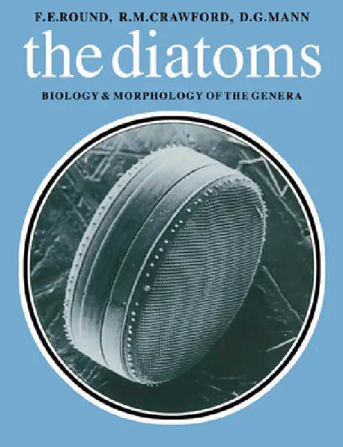 Diatoms: Biology and Morphology of the Genera by F. E. Round, R. M. Crawford, D. G. Mann