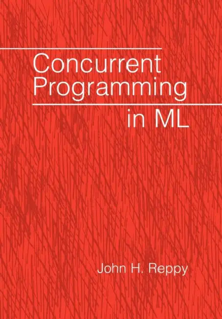 Concurrent Programming in ML by John H. Reppy, Reppy John H.