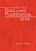 Concurrent Programming in ML by John H. Reppy, Reppy John H.