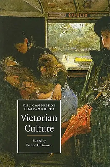 The Cambridge Companion to Victorian Culture by Francis O'Gorman