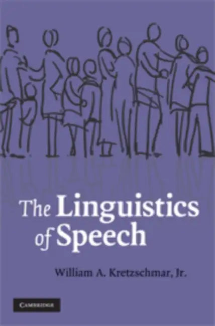 The Linguistics of Speech by Jr. Kretzschmar William A.