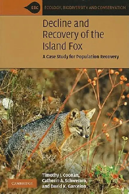 Decline and Recovery of the Island Fox: A Case Study for Population Recovery by Timothy J. Coonan, Catherin A. Schwemm, David K. Garcelon