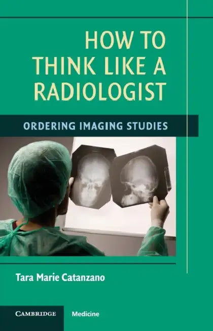 How to Think Like a Radiologist by Tara Marie Catanzano