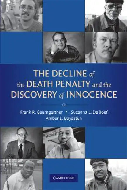 The Decline of the Death Penalty and the Discovery of Innocence by Frank R. Baumgartner, Amber E. Boydstun, Suzanna L. de Boef