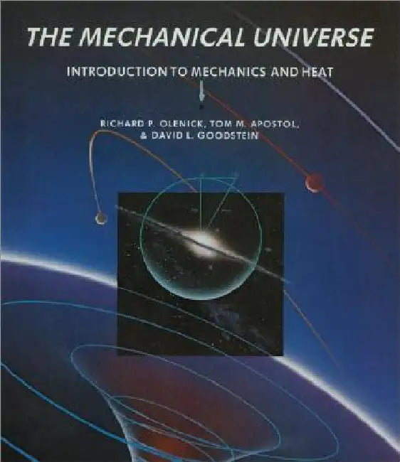 The Mechanical Universe: Introduction to Mechanics and Heat by Richard P. Olenick