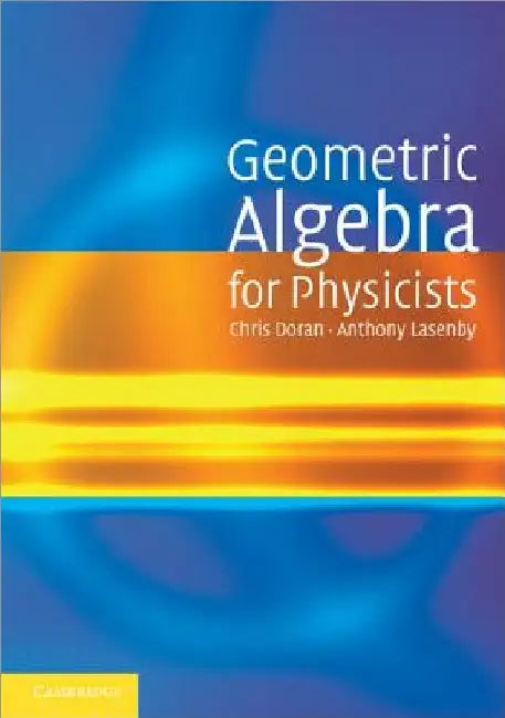 Geometric Algebra for Physicists by Chris Doran