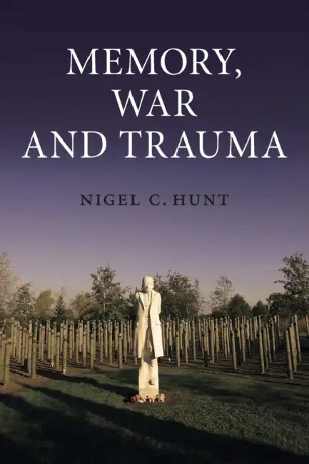 Memory, War and Trauma by Nigel C. Hunt
