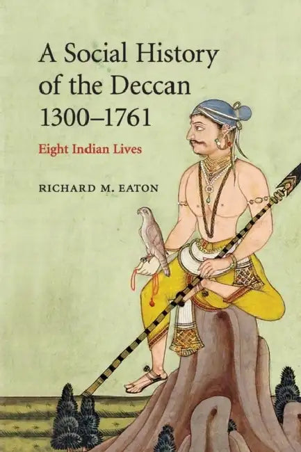 A Social History of the Deccan, 1300-1761 by Richard M. Eaton