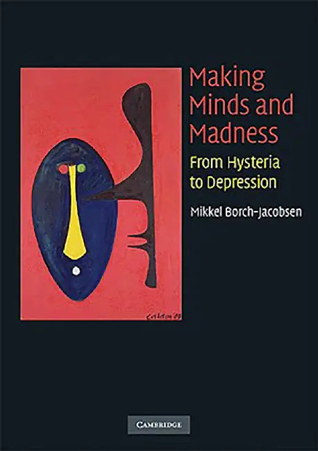 Making Minds And Madness: From Hysteria to Depression by Mikkel Borch-Jacobsen