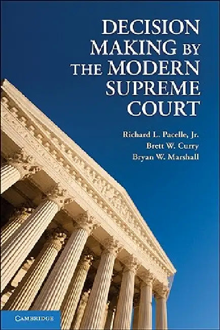 Decision Making by the Modern Supreme Court by Jr. Pacelle Richard L., Brett W. Curry, Bryan W. Marshall