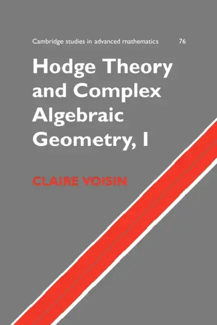 Hodge Theory and Complex Algebraic Geometry I: Volume 1 by Claire Voisin, Leila Schneps