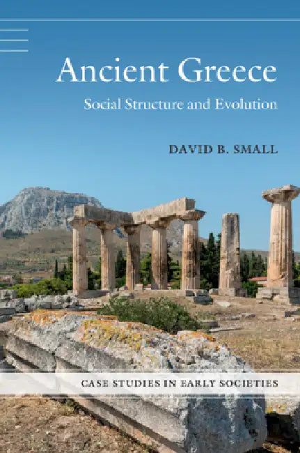 Ancient Greece: Social Structure and Evolution by David B. Small