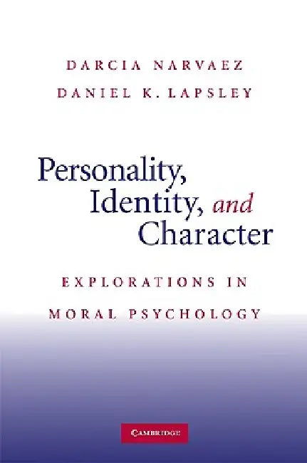 Personality, Identity, and Character by Darcia Narvaez, Daniel K. Lapsley