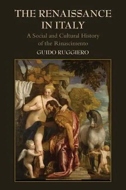 The Renaissance in Italy: A Social and Cultural History of the Rinascimento by Guido Ruggiero