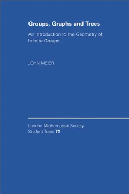 Groups, Graphs and Trees: An Introduction to the Geometry of Infinite Groups by John Meier