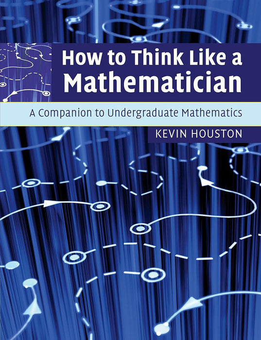 How to Think Like a Mathematician: A Companion to Undergraduate Mathematics