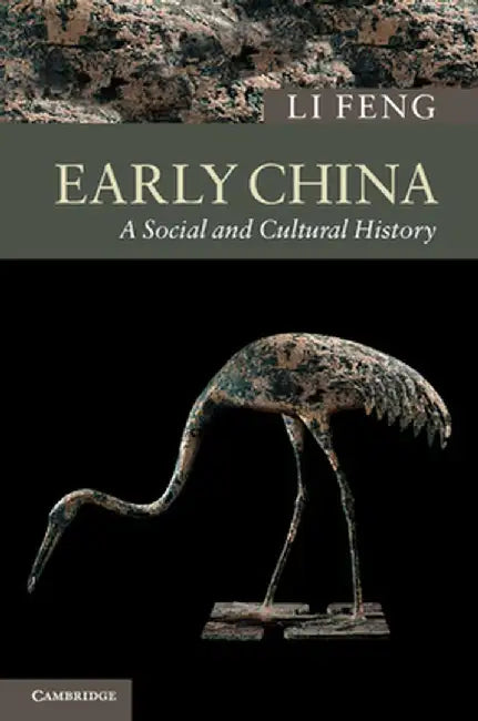 Early China: A Social and Cultural History by Li Feng