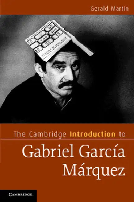 The Cambridge Introduction to Gabriel Garcia Marquez by Gerald Martin