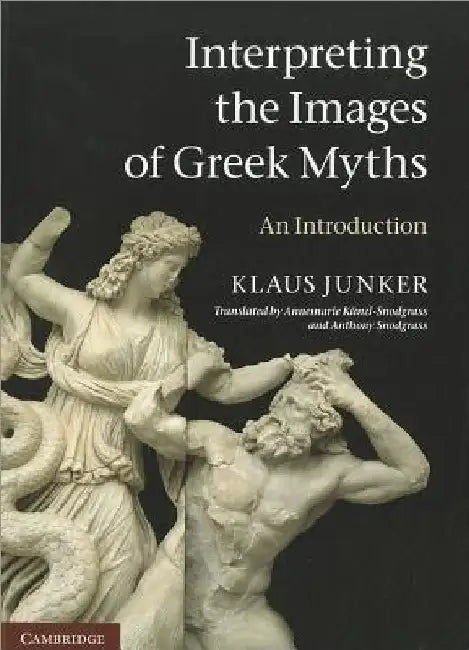 Interpreting the Images of Greek Myths by Klaus Junker