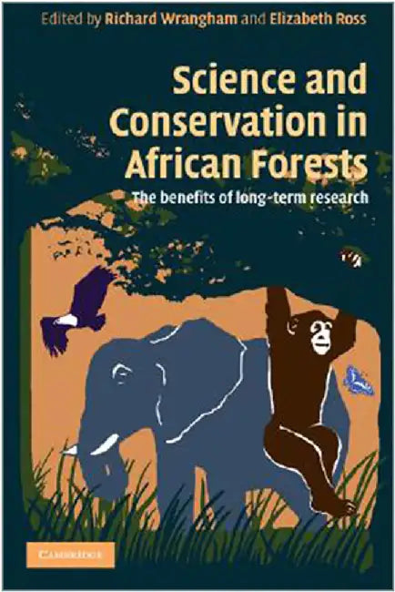 Science And Conservation In African Forests: The Benefits of Longterm Research by Richard Wrangham