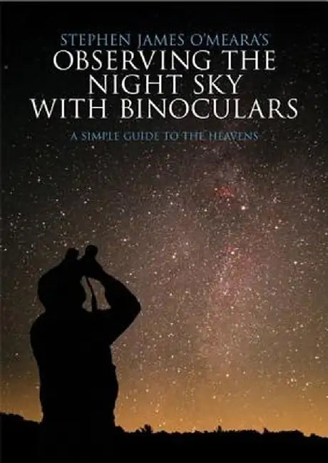 Observing the Night Sky with Binoculars: A Simple Guide to the Heavens by Stephen James O'Meara