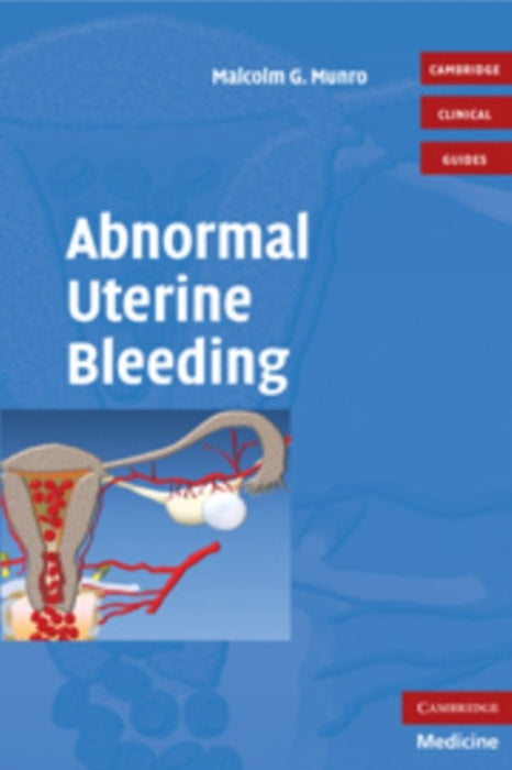 Abnormal Uterine Bleeding by Malcolm G. Munro MD FACOG FRCSC