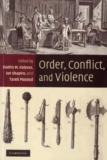 Order, Conflict, and Violence by Stathis N. Kalyvas, Ian Shapiro, Tarek Masoud