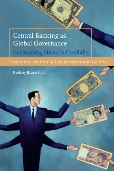 Central Banking as Global Governance by Rodney Bruce Hall