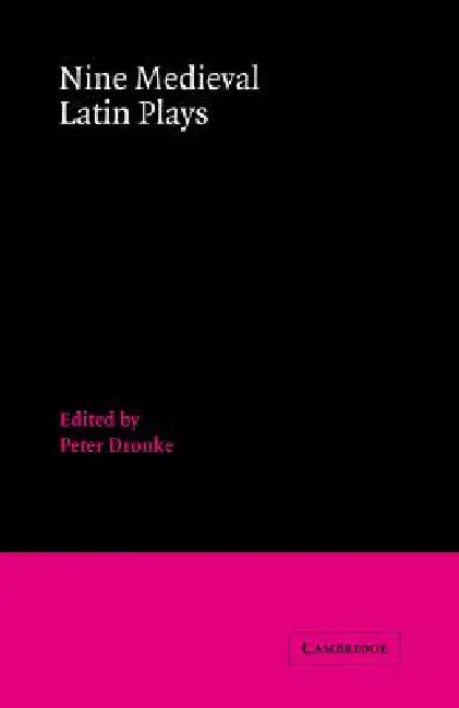 Nine Medieval Latin Plays by Peter Dronke