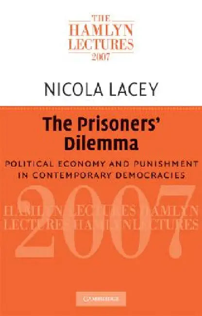 The Prisoners' Dilemma: Political Economy and Punishment in Contemporary Democracies by Nicola Lacey