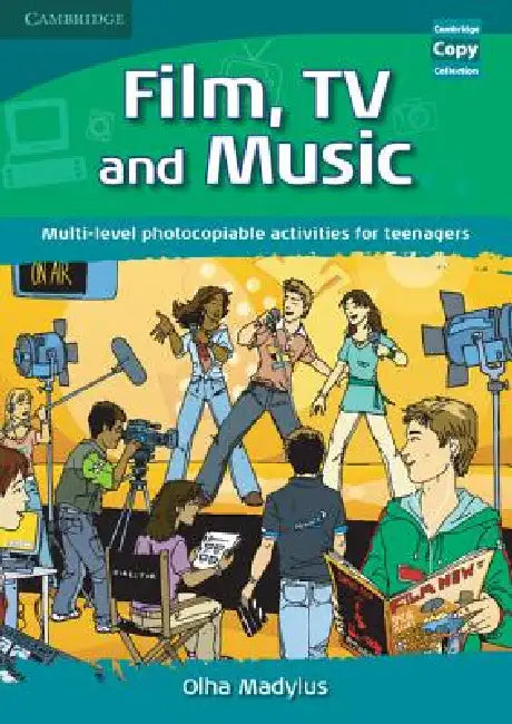 Film, Tv, and Music: Multi-Level Photocopiable Activities for Teenagers by Olha Madylus