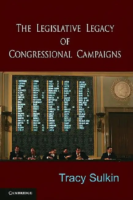 The Legislative Legacy of Congressional Campaigns by Tracy Sulkin