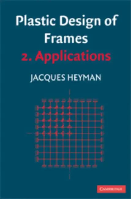 Plastic Design of Frames: Volume 2, Applications by Jacques Heyman