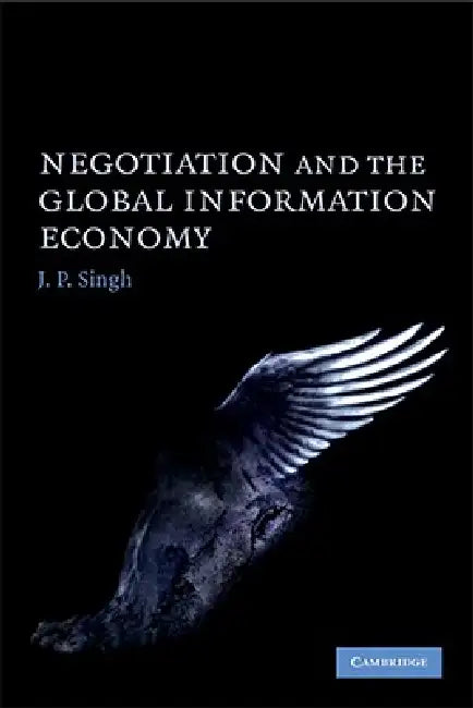 Negotiation and the Global Information Economy by J. P. Singh