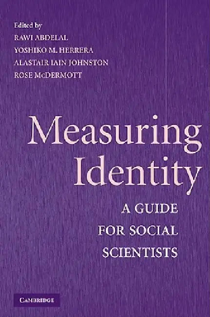 Measuring Identity: A Guide for Social Scientists by Rawi Abdelal, Yoshiko M. Herrera, Alastair Iain Johnston