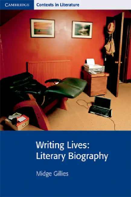 Writing Lives: Literary Biography by Midge Gillies