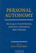 Personal Autonomy: New Essays on Personal Autonomy and Its Role in Contemporary Moral Philosophy by James Stacey Taylor